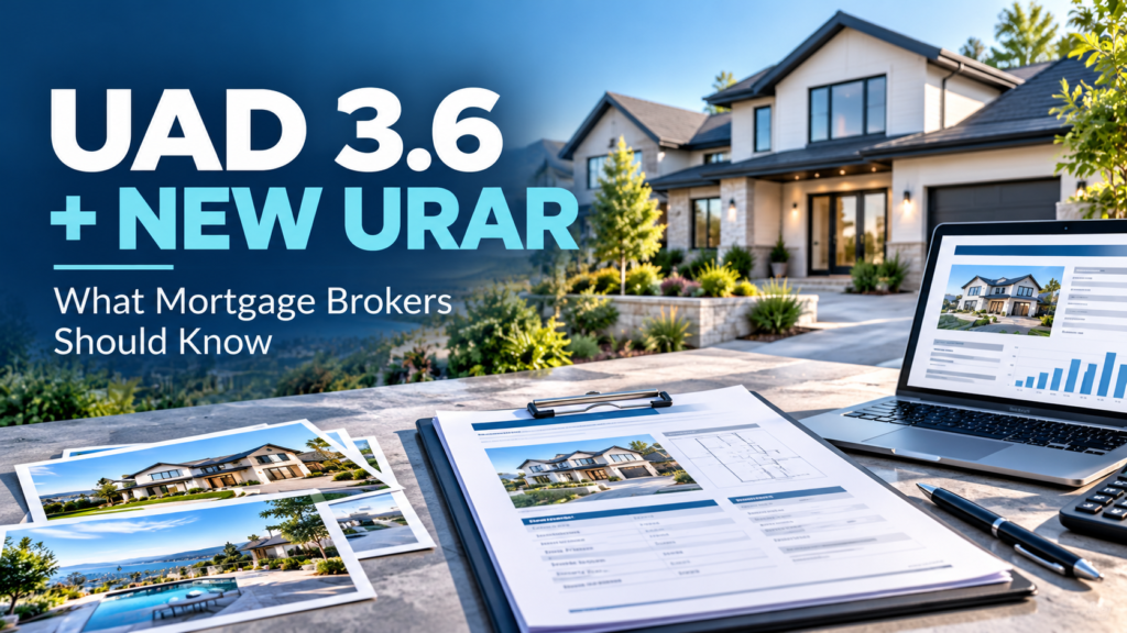 UAD 3.6 and redesigned URAR appraisal reporting for mortgage brokers